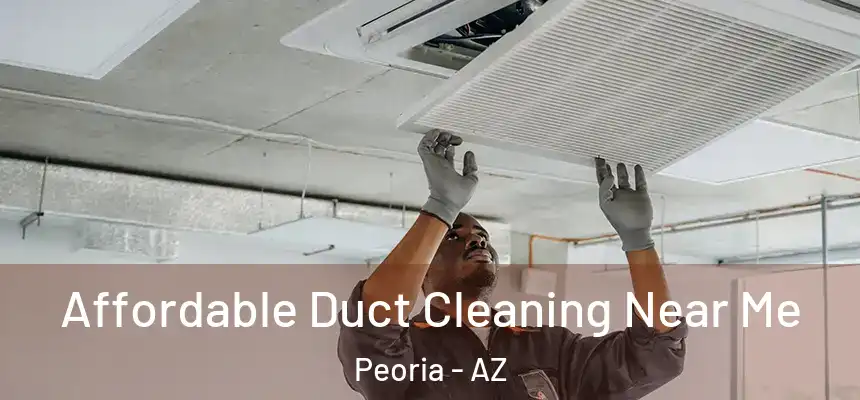  Affordable Duct Cleaning Near Me Peoria - AZ