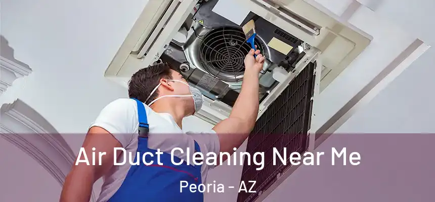  Air Duct Cleaning Near Me Peoria - AZ