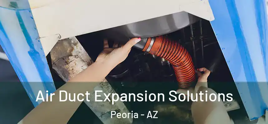  Air Duct Expansion Solutions Peoria - AZ