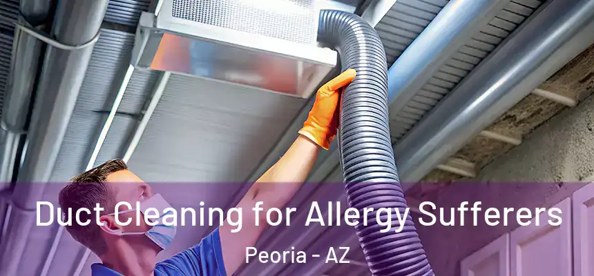 Duct Cleaning for Allergy Sufferers Peoria - AZ