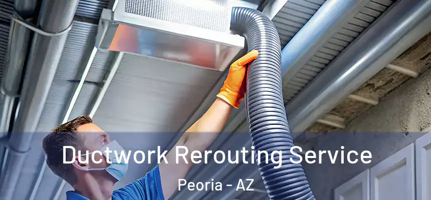  Ductwork Rerouting Service Peoria - AZ