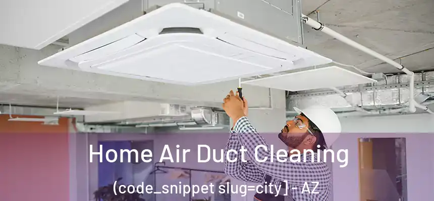  Home Air Duct Cleaning (code_snippet slug=city] - AZ