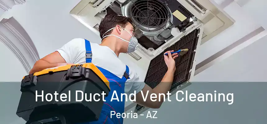 Hotel Duct And Vent Cleaning Peoria - AZ