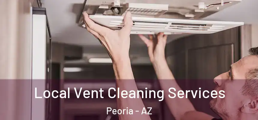Local Vent Cleaning Services Peoria - AZ