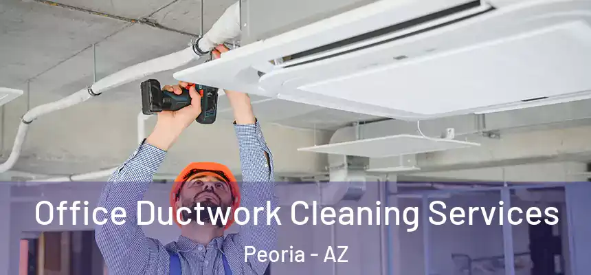 Office Ductwork Cleaning Services Peoria - AZ