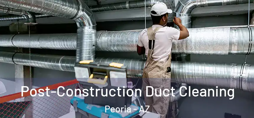  Post-Construction Duct Cleaning Peoria - AZ