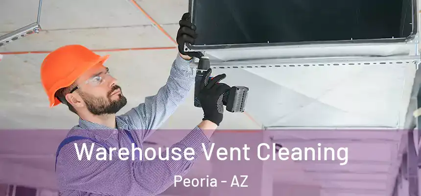 Warehouse Vent Cleaning Peoria - AZ